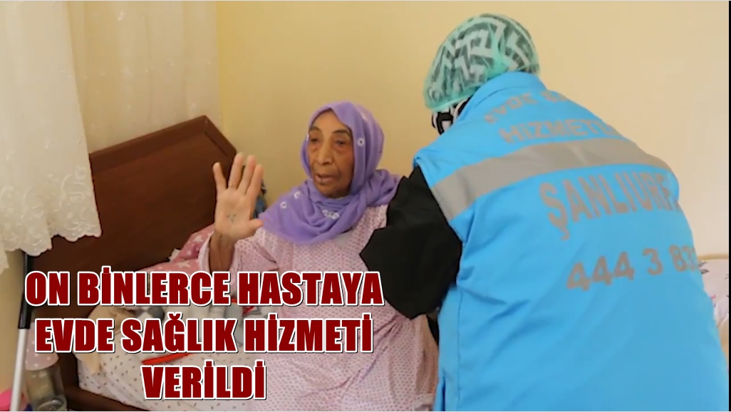 Urfa'da Evde Binlerce Hastaya Sağlık Hizmeti Verildi 1 URFA SAĞLIK