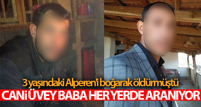 Üvey Oğlunu Boğarak Öldürmüştü: Her Yerde Aranıyor 1 can i baba