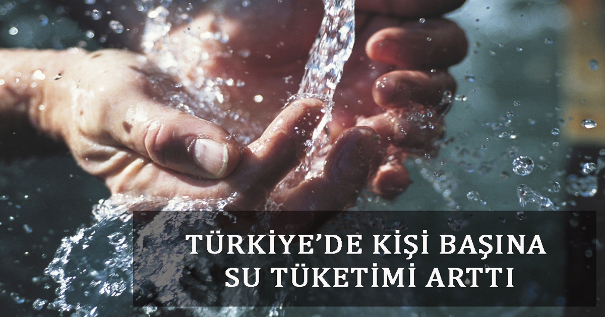 Türkiye’de Kişi Başına Su Tüketimi Arttı 1 su tuketimi