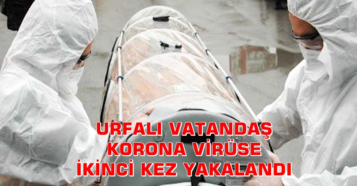Urfalı Bir Vatandaş 2. Kez Korona Virüse Yakalandı 1 KORONA VATANDAŞ