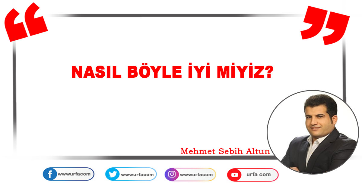 NASIL BÖYLE İYİ MİYİZ? 1 Mehmet Sebih Altun