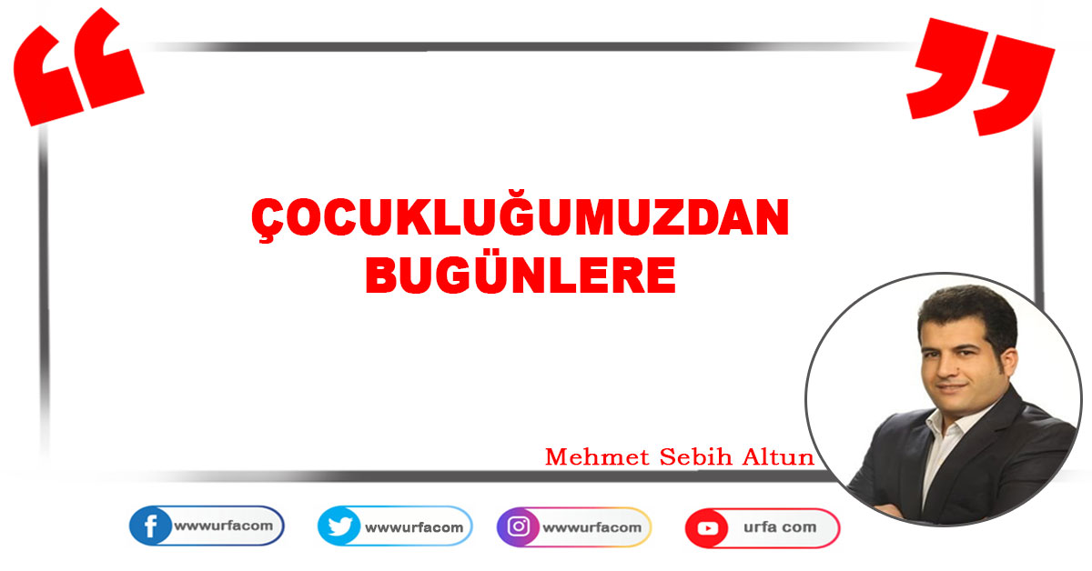 ÇOCUKLUĞUMUZDAN BUGÜNLERE 1 Mehmet Sebih Altun