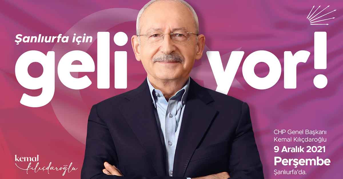 CHP Genel Başkanı Kemal Kılıçdaroğlu, Şanlıurfa’ya Geliyor