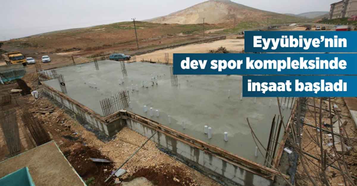 Eyyübiye Spor Kompleksine İlk Harç Döküldü
