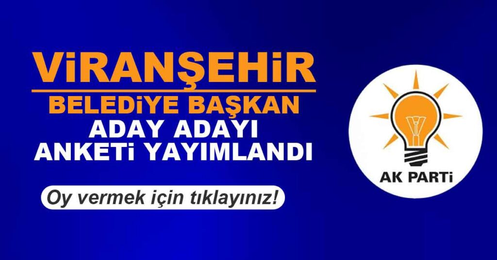 Ak Parti’den başvuru yapan Viranşehir Belediye Başkan aday adayı olan isimlerden hangisini başkanlık koltuğunda görmek istersiniz?